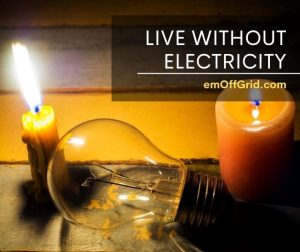 How To Live Without Electricity When Living Off-Grid