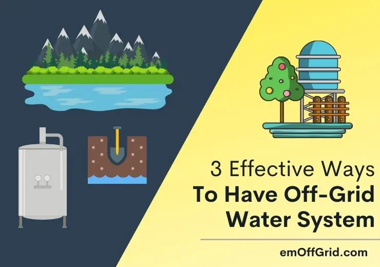 3 Effective Ways To Have Off-Grid Water System