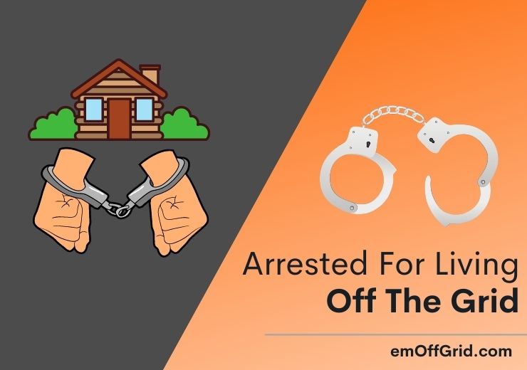 Arrested For Living Off The Grid
