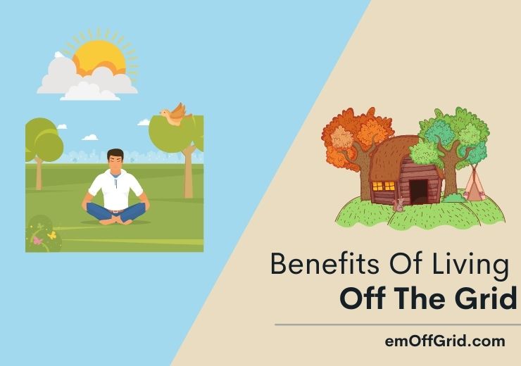 Here, we present the definition and 8 benefits of living off the grid. Let's get started. 
