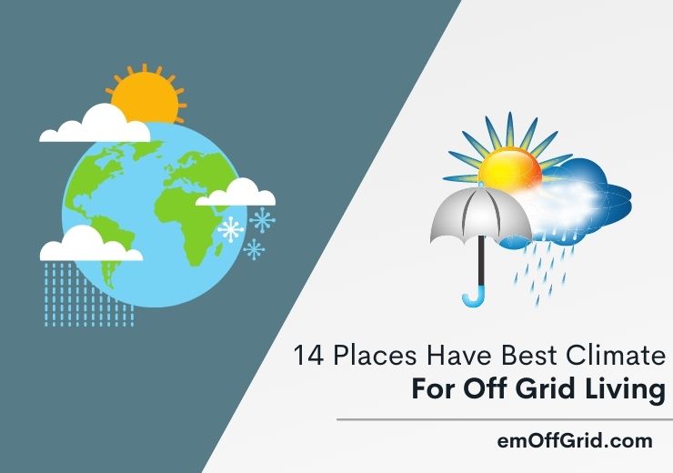 Places Have Best Climate For Off Grid Living