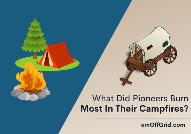 What Did Pioneers Burn Most In Their Campfires
