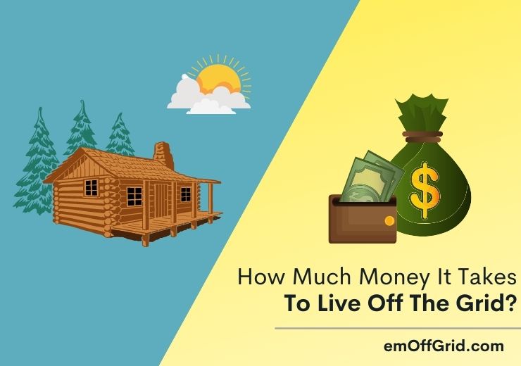 How Much Money It Takes To Live Off The Grid