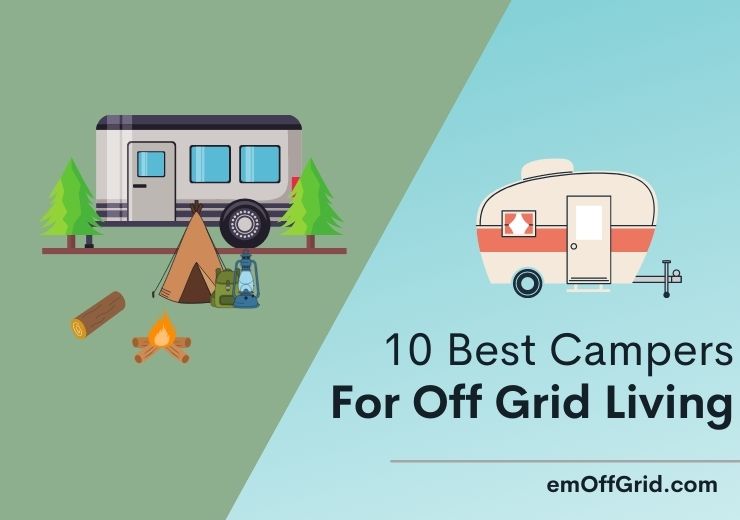 10 Best Campers For Off Grid Living