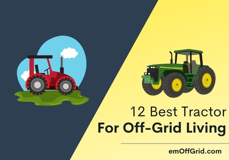 12 Best Tractor For Off-Grid Living