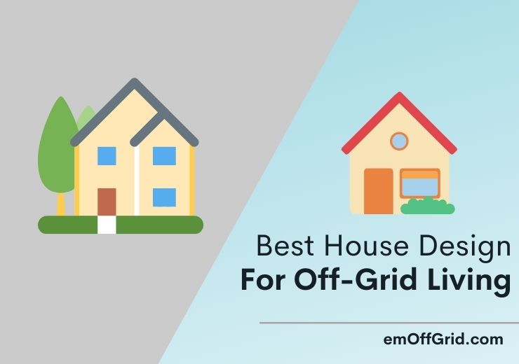 Best House Design For Off-Grid Living