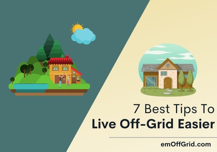 7 Best Tips To Live Off-Grid Easier
