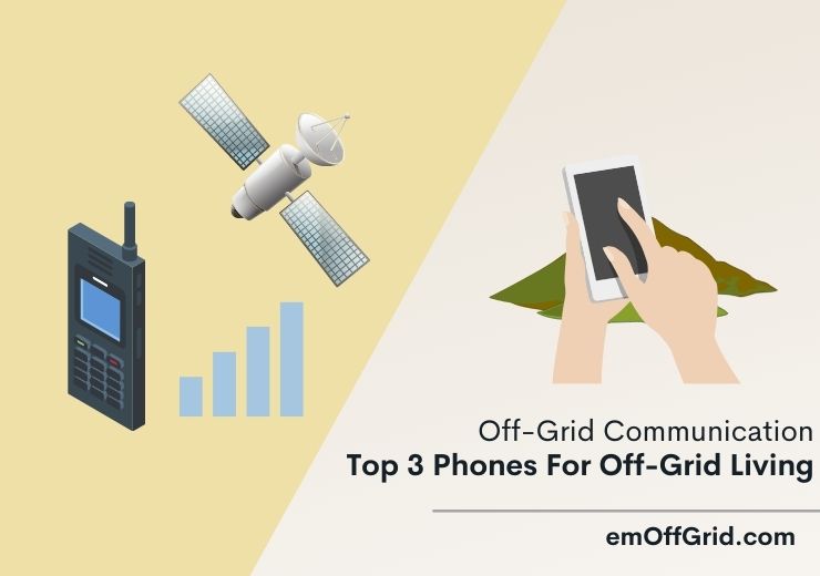 Off-grid Communication Top 3 Phones And 9 Devices For Off-Grid Living