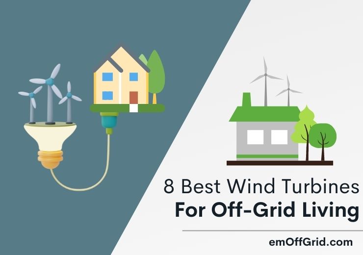 8 Best Wind Turbines For Off-Grid Living